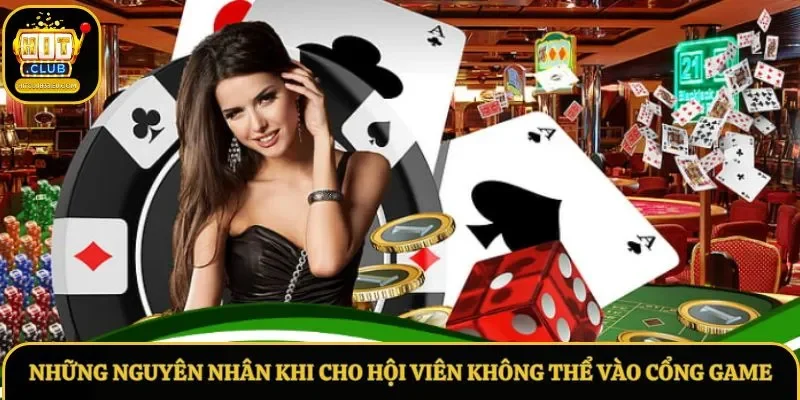 Những nguyên nhân khi cho hội viên không thể vào cổng game