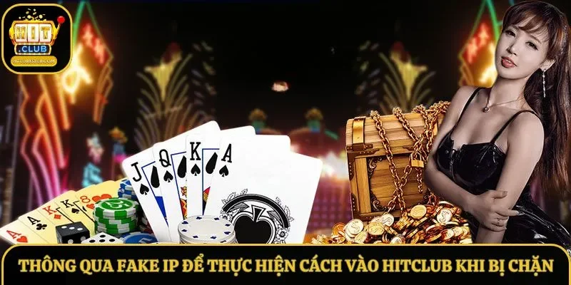 Thông qua Fake IP để thực hiện cách vào Hitclub khi bị chặn