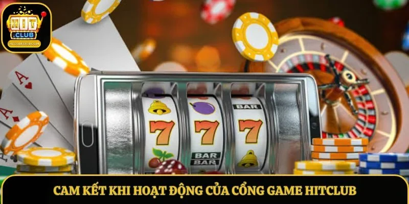 Cam kết khi hoạt động của cổng game Hitclub