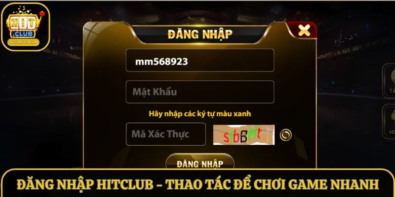 Đăng Nhập Hitclub - Thao Tác Đơn Giản Để Chơi Game Nhanh
