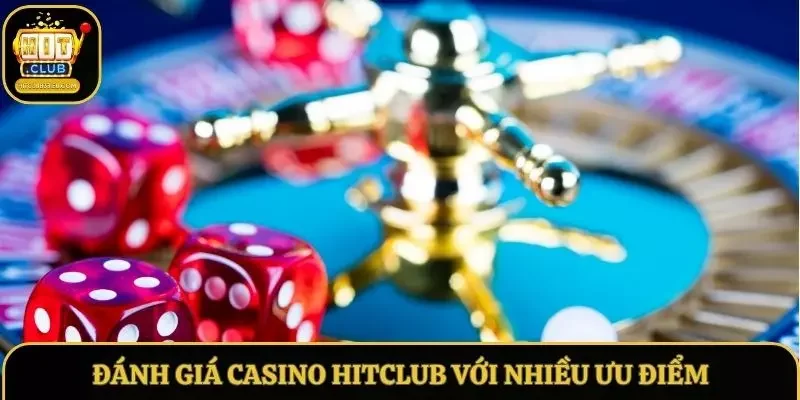 Đánh giá casino Hitclub qua nhiều yếu tố nổi bật