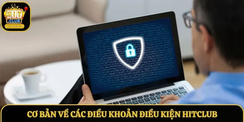 Cơ bản về các điều khoản điều kiện Hitclub Cơ bản về các điều khoản điều kiện Hitclub