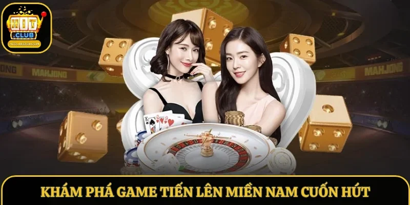 Khám phá game tiến lên miền Nam cuốn hút