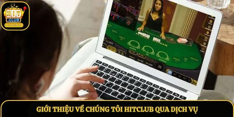 Giới thiệu về chúng tôi Hitclub qua dịch vụ