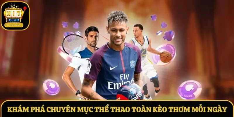 Khám phá chuyên mục thể thao toàn kèo thơm mỗi ngày Khám phá chuyên mục thể thao toàn kèo thơm mỗi ngày