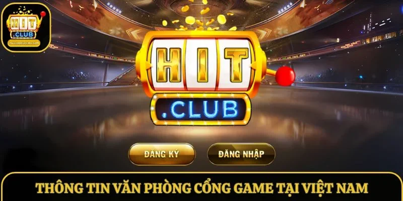 Thông tin chuẩn về văn phòng cổng game tại Việt Nam