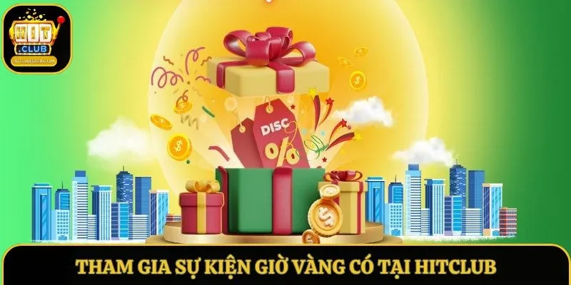 Tham gia sự kiện giờ vàng có tại Hitclub Tham gia sự kiện giờ vàng có tại Hitclub