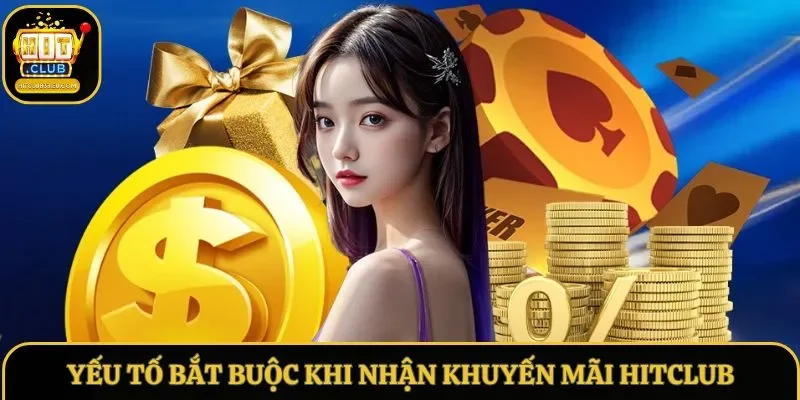 Yếu tố bắt buộc khi nhận khuyến mãi Hitclub Yếu tố bắt buộc khi nhận khuyến mãi Hitclub