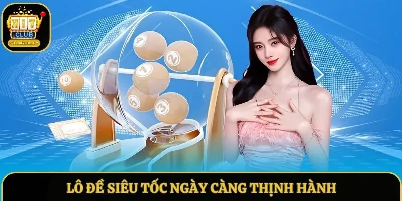 Lô đề siêu tốc ngày càng thịnh hành trên thị trường