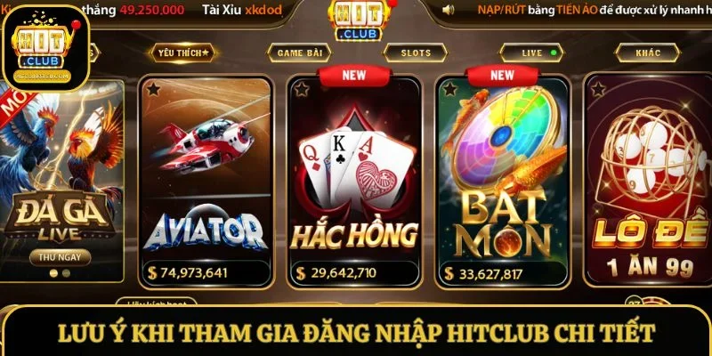 Lưu ý khi tham gia đăng nhập Hitclub chi tiết