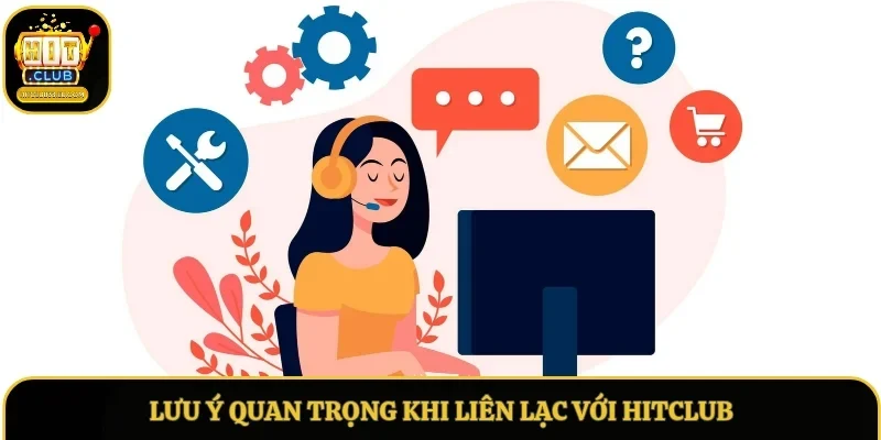 Lưu ý quan trọng khi liên lạc với Hitclub