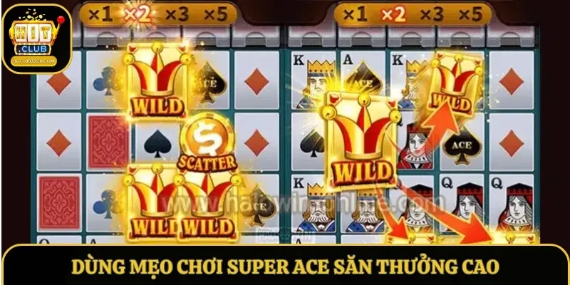 Dùng mẹo chơi Super Ace săn thưởng cao Dùng mẹo chơi Super Ace săn thưởng cao