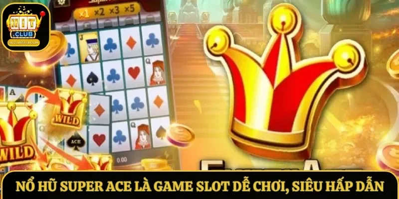 Nổ hũ Super Ace là game Slot dễ chơi, siêu hấp dẫn Nổ hũ Super Ace là game Slot dễ chơi, siêu hấp dẫn