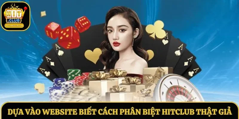 Dựa vào website biết cách phân biệt Hitclub thật giả Dựa vào website biết cách phân biệt Hitclub thật giả
