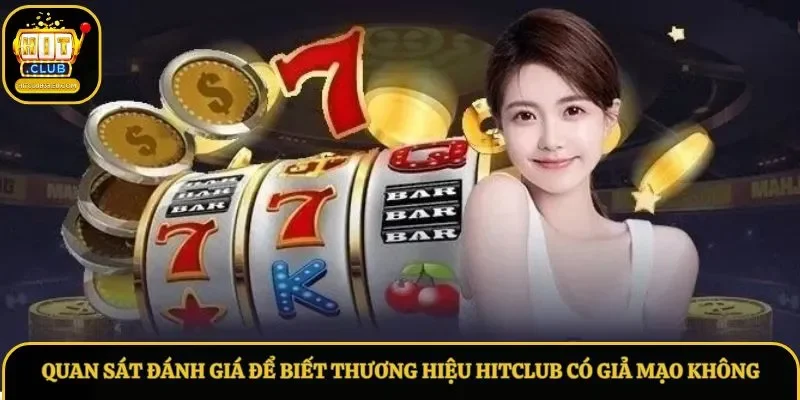 Quan sát đánh giá để biết thương hiệu Hitclub có giả mạo không Quan sát đánh giá để biết thương hiệu Hitclub có giả mạo không