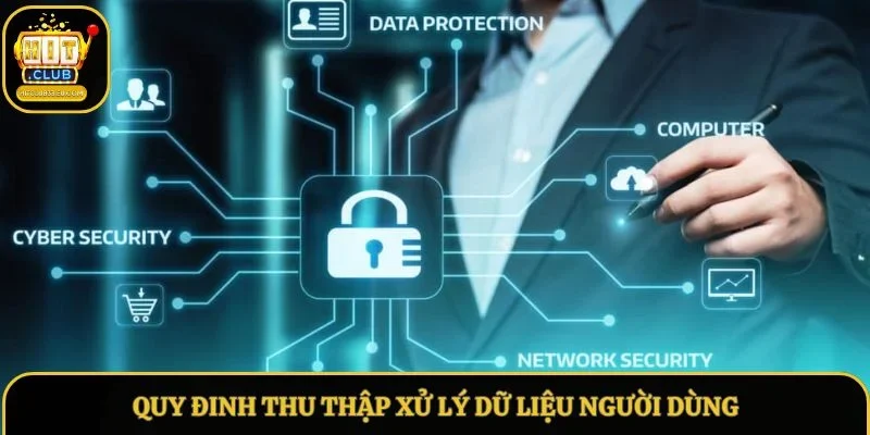 Quy định về việc thu thập và xử lý dữ liệu người dùng
