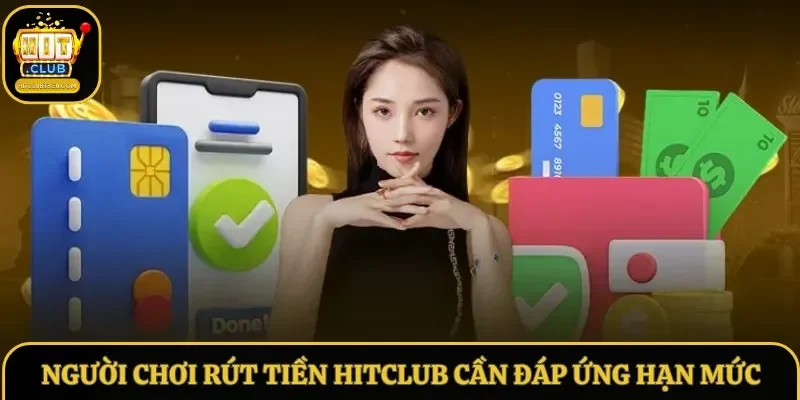 Người chơi rút tiền Hitclub cần đáp ứng hạn mức Người chơi rút tiền Hitclub cần đáp ứng hạn mức