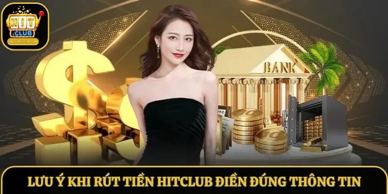 Lưu ý khi rút tiền Hitclub điền đúng thông tin Lưu ý khi rút tiền Hitclub điền đúng thông tin