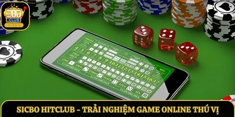 Sicbo Hitclub - Trải Nghiệm Game Đổi Thưởng Online Thú Vị