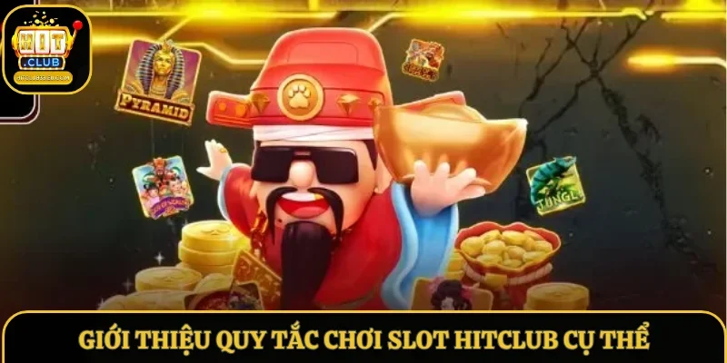 Giới thiệu quy tắc chơi slot Hitclub cụ thể