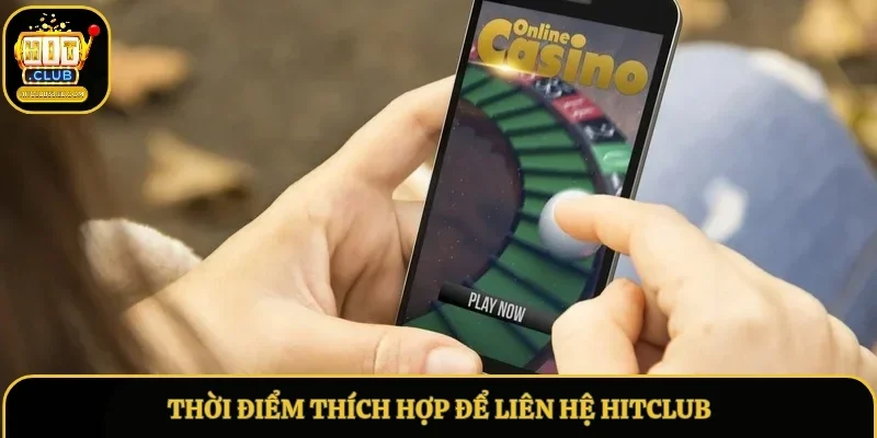 Thời điểm thích hợp để liên hệ Hitlcub