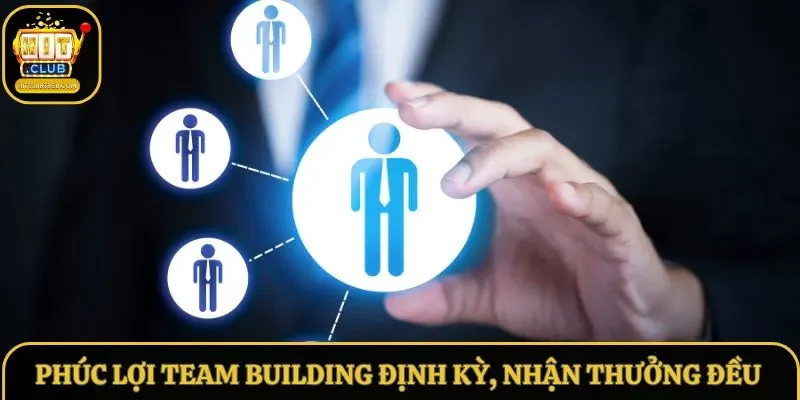 Phúc lợi team building định kỳ, nhận thưởng đều Phúc lợi team building định kỳ, nhận thưởng đều