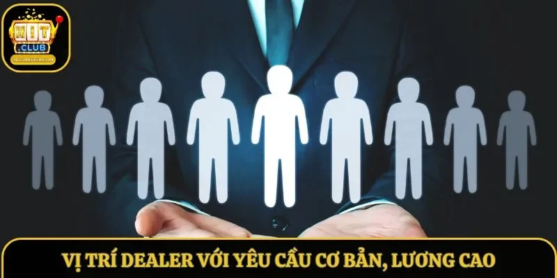 Vị trí Dealer với yêu cầu cơ bản, lương cao Vị trí Dealer với yêu cầu cơ bản, lương cao